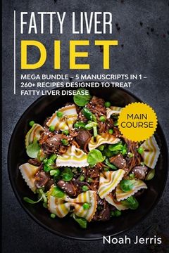 portada Fatty Liver Diet: MEGA BUNDLE - 5 Manuscripts in 1 - 260+ Recipes designed to treat fatty liver disease