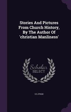 portada Stories And Pictures From Church History, By The Author Of 'christian Manliness' (en Inglés)