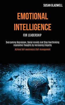 portada Emotional Intelligence for Leadership: Overcoming Depression, Social Anxiety and Stop Overthinking Insensitive Thoughts by Increasing Empathy (Achieve Self-Awareness & Self-Management) (en Inglés)