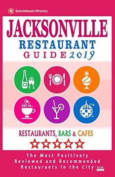 portada Jacksonville Restaurant Guide 2019: Best Rated Restaurants in Jacksonville, Florida - 500 Restaurants, Bars and Cafés Recommended for Visitors, 2019 (en Inglés)