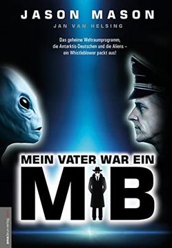 portada Mein Vater war ein mib (Men in Black): Das Geheime Weltraumprogramm, die Antarktis-Deutschen und die Aliens - ein Whistleblower Packt Aus!