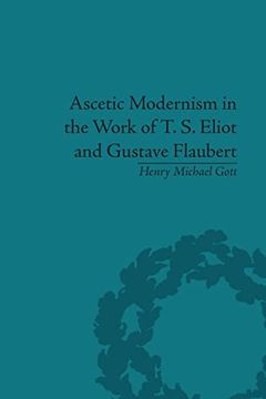 portada Ascetic Modernism in the Work of t s Eliot and Gustave Flaubert (en Inglés)
