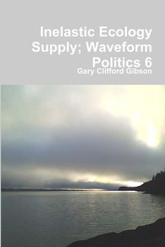 portada Inelastic Ecology Supply; Waveform Politics 6 (en Inglés)