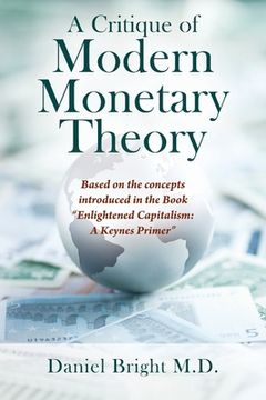 portada A Critique of Modern Monetary Theory: Based on the concepts introduced in the Book Enlightened Capitalism: A Keynes Primer (en Inglés)