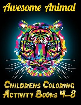 portada Awesome Animal Childrens Coloring Activity Books 4-8: Best Animal Coloring book for ever ! 100+ pages awesome illistration will be best for christmas (en Inglés)
