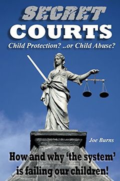 portada SECRET COURTS: Child Protection or Child Abuse? How and why 'the system' is failing our children!