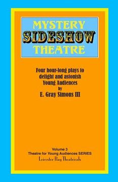 portada Mystery Sideshow Theatre: Four Hour-long Plays to Delight and Astonish Young Audiences (in English)