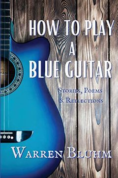 portada How to Play a Blue Guitar: Stories, Poems & Reflections 