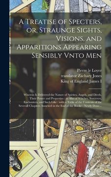 portada A Treatise of Specters, or, Straunge Sights, Visions, and Apparitions Appearing Sensibly Vnto Men: Wherein is Delivered the Nature of Spirites, Angels