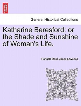 portada katharine beresford: or the shade and sunshine of woman's life. (en Inglés)