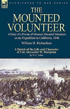 portada the mounted volunteer: a diary of a private of missouri mounted volunteers on the expedition to california, 1846 (en Inglés)