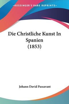portada Die Christliche Kunst In Spanien (1853) (en Alemán)