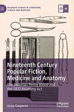 portada Nineteenth Century Popular Fiction, Medicine and Anatomy: The Victorian Penny Blood and the 1832 Anatomy act (Palgrave Studies in Literature, Science and Medicine) (in English)