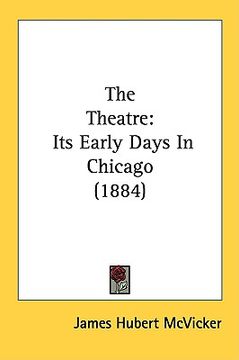 portada the theatre: its early days in chicago (1884) (en Inglés)