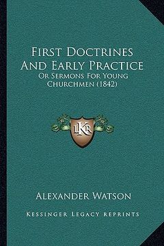portada first doctrines and early practice: or sermons for young churchmen (1842) (en Inglés)