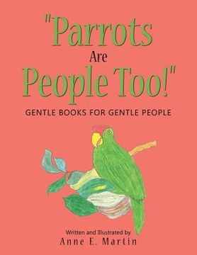 portada "Parrots Are People Too!": Gentle Books for Gentle People (in English)