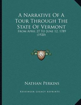 portada a narrative of a tour through the state of vermont: from april 27 to june 12, 1789 (1920) (en Inglés)