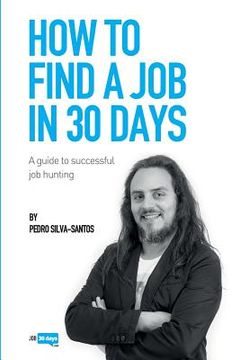 portada How to find a job in 30 days: a guide to successful job hunting (en Inglés)