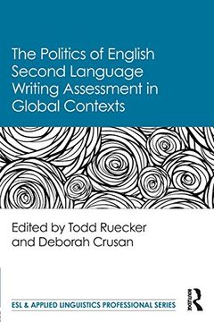 portada The Politics of English Second Language Writing Assessment in Global Contexts (Esl & Applied Linguistics Professional Series) (en Inglés)