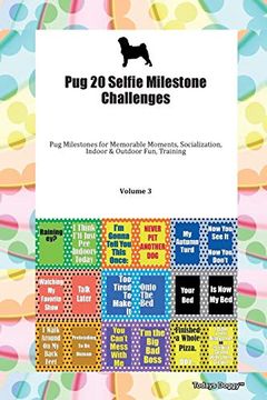 portada Pug 20 Selfie Milestone Challenges pug Milestones for Memorable Moments, Socialization, Indoor & Outdoor Fun, Training Volume 3 
