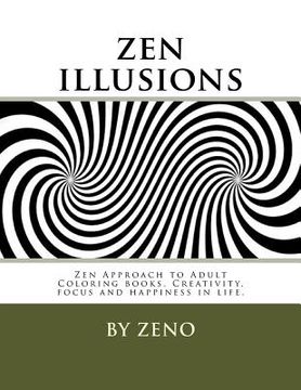 portada zen illusions: Zen Approach to Adult Coloring books, Creativity, focus and happiness in life. (en Inglés)