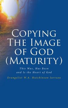 portada Copying The Image of God (Maturity): This Was, Has Been and Is the Heart of God (en Inglés)