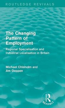 portada The Changing Pattern of Employment: Regional Specialisation and Industrial Localisation in Britain (Routledge Revivals)