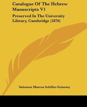 portada catalogue of the hebrew manuscripts v1: preserved in the university library, cambridge (1876) (in English)
