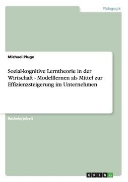 portada Sozial-Kognitive Lerntheorie in der Wirtschaft - Modelllernen als Mittel zur Effizienzsteigerung im Unternehmen (en Alemán)