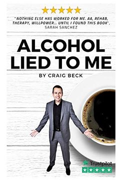 portada Alcohol Lied to me: The Intelligent way to Escape Alcohol Addiction (en Inglés)