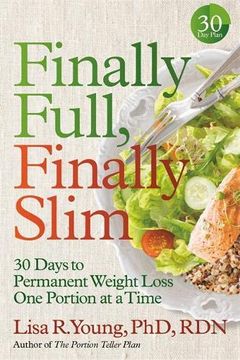 portada Finally Full, Finally Slim: 30 Days to Permanent Weight Loss one Portion at a Time (en Inglés)
