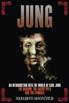portada Jung: An Introduction Into the World of Carl Jung: The Shadow, the Archetypes and the Symbols (Psychology and the Mind) (en Inglés)