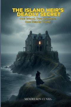 The Island Heir's Deadly Secret: One Island. Two Brothers. One Deadly Truth. (en Inglés)