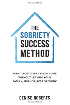 portada The Sobriety Success Method: How to get Sober From Home Without Leaving Your Family, Friends, Pets or Work (en Inglés)