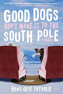 portada Good Dogs Don'T Make it to the South Pole: A Novel (en Inglés)