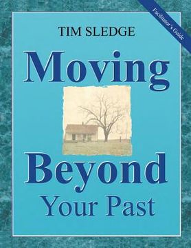 portada Moving Beyond Your Past Facilitator's Guide (en Inglés)