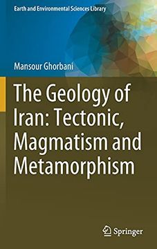 portada The Geology of Iran: Tectonic, Magmatism and Metamorphism (Earth and Environmental Sciences Library) (in English)