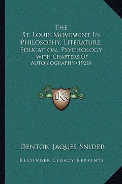 portada the st. louis movement in philosophy, literature, education, psychology: with chapters of autobiography (1920) (in English)
