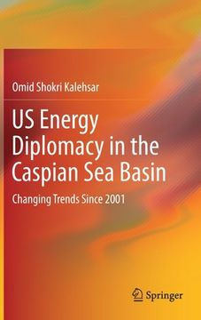portada Us Energy Diplomacy in the Caspian Sea Basin: Changing Trends Since 2001 (en Inglés)