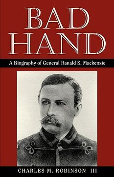 portada bad hand: a biography of general ranald s. mackenzie (in English)