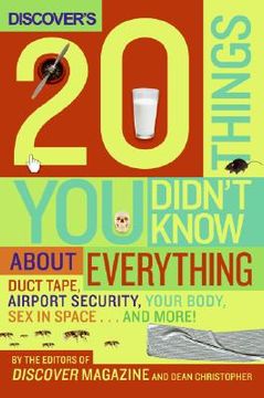 Discover's 20 Things You Didn't Know about Everything: Duct Tape, Airport Security, Your Body, Sex in Space...and More! (en Inglés)