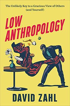 portada Low Anthropology: The Unlikely key to a Gracious View of Others (And Yourself) (in English)