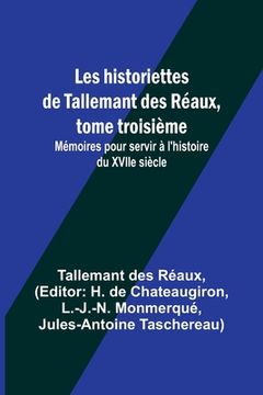 portada Les historiettes de Tallemant des Réaux, tome troisième; Mémoires pour servir à l'histoire du XVIIe siècle (in French)