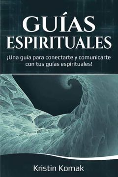 portada Guías Espirituales:  Una Guía Para Conectarte y Comunicarte con tus Guías Espirituales!