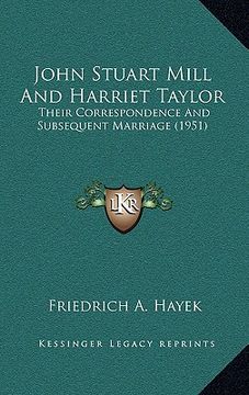 portada john stuart mill and harriet taylor: their correspondence and subsequent marriage (1951) (in English)