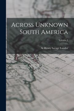 portada Across Unknown South America; Volume 2 (en Inglés)