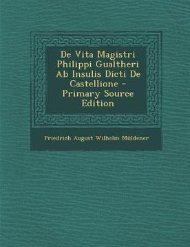 portada de Vita Magistri Philippi Gualtheri AB Insulis Dicti de Castellione (en Latin)