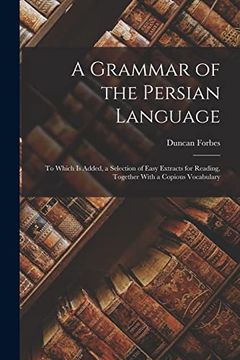 portada A Grammar of the Persian Language: To Which is Added, a Selection of Easy Extracts for Reading, Together With a Copious Vocabulary