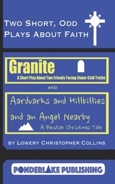 portada Two Short, Odd Plays About Faith: Granite / Aardvarks and Hillbillies and an Angel Nearby (en Inglés)