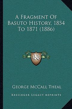portada a fragment of basuto history, 1854 to 1871 (1886) (en Inglés)